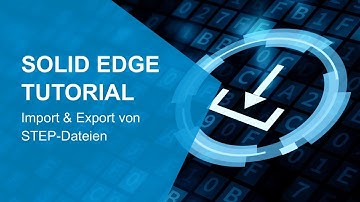 Solid Edge Tutorial: Import und Export von STEP-Dateien