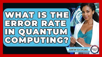 What Is The Error Rate In Quantum Computing? - Quantum Tech Explained