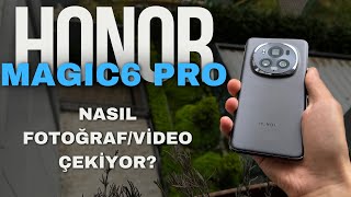 HONOR Magic6 Pro Nasıl Fotoğraf/Video Çekiyor?