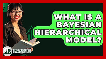 What Is A Bayesian Hierarchical Model? - The Friendly Statistician