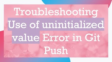 Troubleshooting Use of uninitialized value Error in Git Push