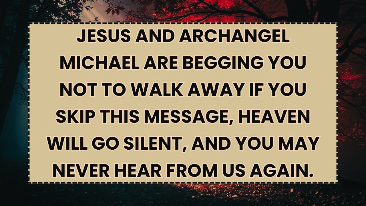 JESUS AND ARCHANGEL MICHAEL ARE BEGGING YOU NOT TO WALK AWAY IF YOU SKIP THIS MESSAGE, HEAVEN...