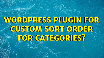 Wordpress: Plugin for custom sort order for categories? (3 Solutions!!)