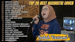 Indah Yastami Top 20 Best Akustik Terpopuler | Mencari Alasan | Indah Yastami Full Album