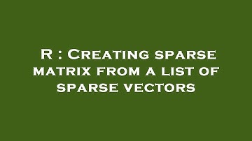 R : Creating sparse matrix from a list of sparse vectors