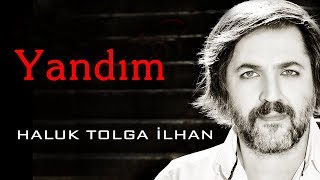 Haluk Tolga İlhan - Yandım (Official Video - Klip) [© Soundhorus]