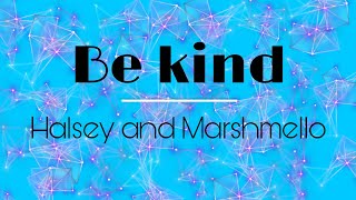 Be Kind -Halsey and Marshmello (lyrics) 🎶🎶
