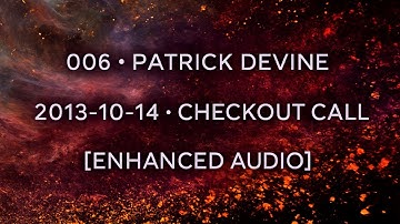 Session 006 • PATRICK DEVINE • [Enhanced Audio]