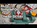 SimpleFOC + Cheap BLDC Driver (with Arduino nano)