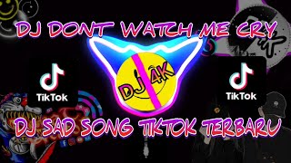 DJ Dont Watch Me Cry  || DJ Sad Song TIKTOK Terbaru 2021
