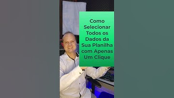Como Selecionar Todos os Dados da Sua Planilha com Apenas Um Clique #excel #planilha #seleção