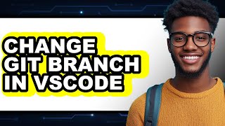 How to Change Git Branch in Vscode (easy Method)
