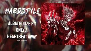 Only A Heartbeat Away (Albatrouze FM Remix) | Hardstyle