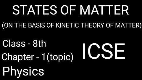 STATE OF MATTER/on the basis of kinetic theory of matter/Physics/ICSE/Class 8th/Chapter 1