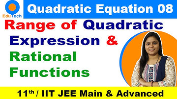 Quadratic Equations L-8 | Range of quadratic expression | Rational Functions | Class 11 | JEE | CBSE