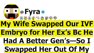 My Wife Swapped Our IVF Embryo for Her Ex’s Bc "He Had A Better Gen's"—So I Swapped Her Out Of My...