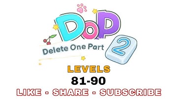 DOP 2 - Delete One Part Levels 81-90 Walkthrough Solution