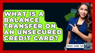 What Is A Balance Transfer On An Unsecured Credit Card? - CreditGuide360.com