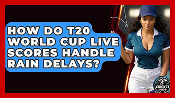 How Do T20 World Cup Live Scores Handle Rain Delays? - Go-To Cricket Guide
