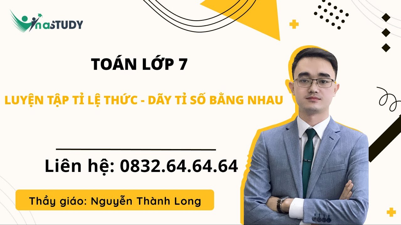 Toán lớp 7 - Luyện tập tỉ lệ thức - Dãy tỉ số bằng nhau, Thầy Nguyễn Thành Long Vinastudy.vn