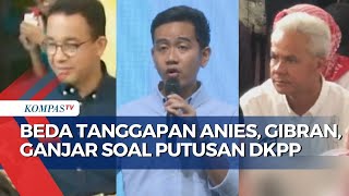 Respons Anies, Gibran, Ganjar Soal Putusan DKPP ke KPU