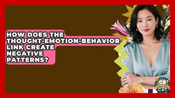 How Does The Thought-emotion-behavior Link Create Negative Patterns? - Golden Years CBT
