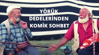 YÖRÜK DEDELERDEN KOMİK SOHBET