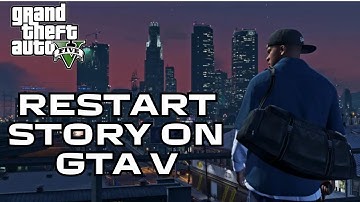 How to Restart Story on GTA V 2024?
