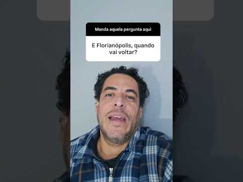 Quando volta pra Florianópolis?
