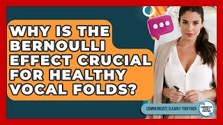 Why Is The Bernoulli Effect Crucial For Healthy Vocal Folds? - Communicate Clearly Together
