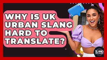Why Is UK Urban Slang Hard To Translate? | SlangXplained