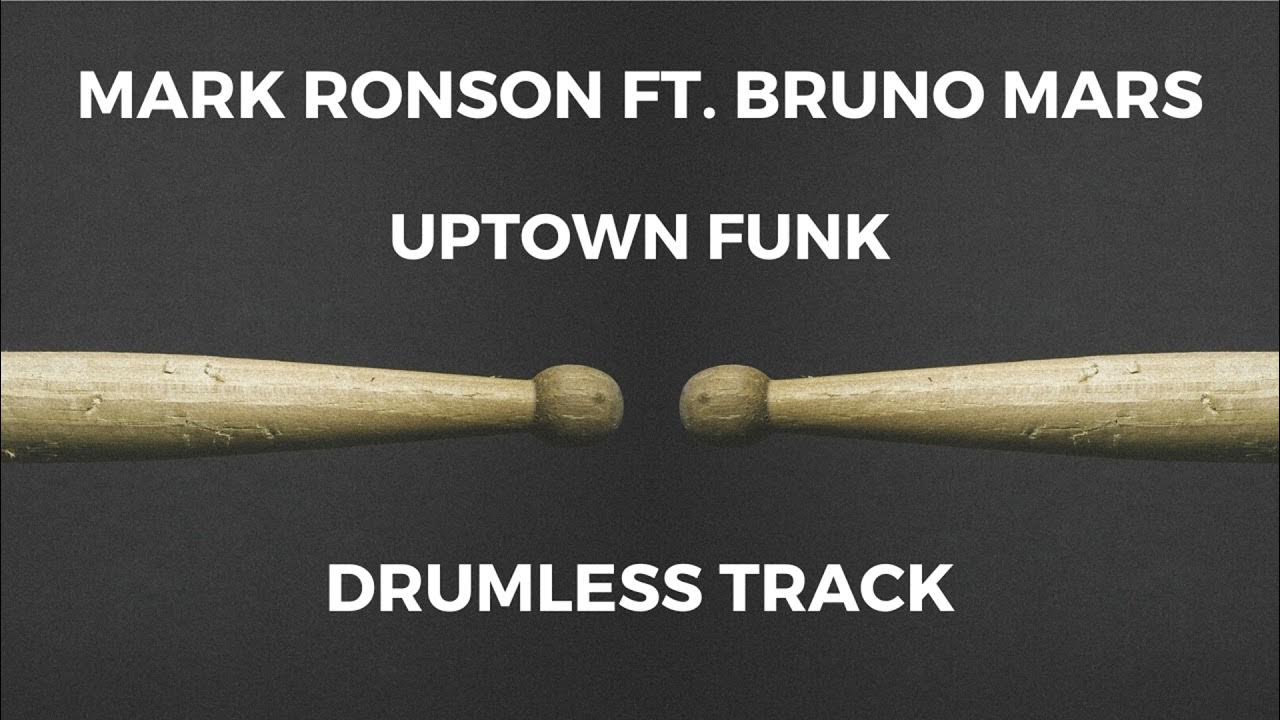 Mark Ronson ft. Bruno Mars - Uptown Funk (drumless) - 115 BPM Mark Ronson ft. Bruno Mars - Uptown Funk (drumless) - 115 BPM