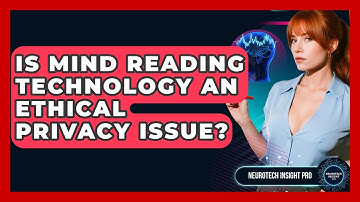 Is Mind Reading Technology An Ethical Privacy Issue? - Neurotech Insight Pro
