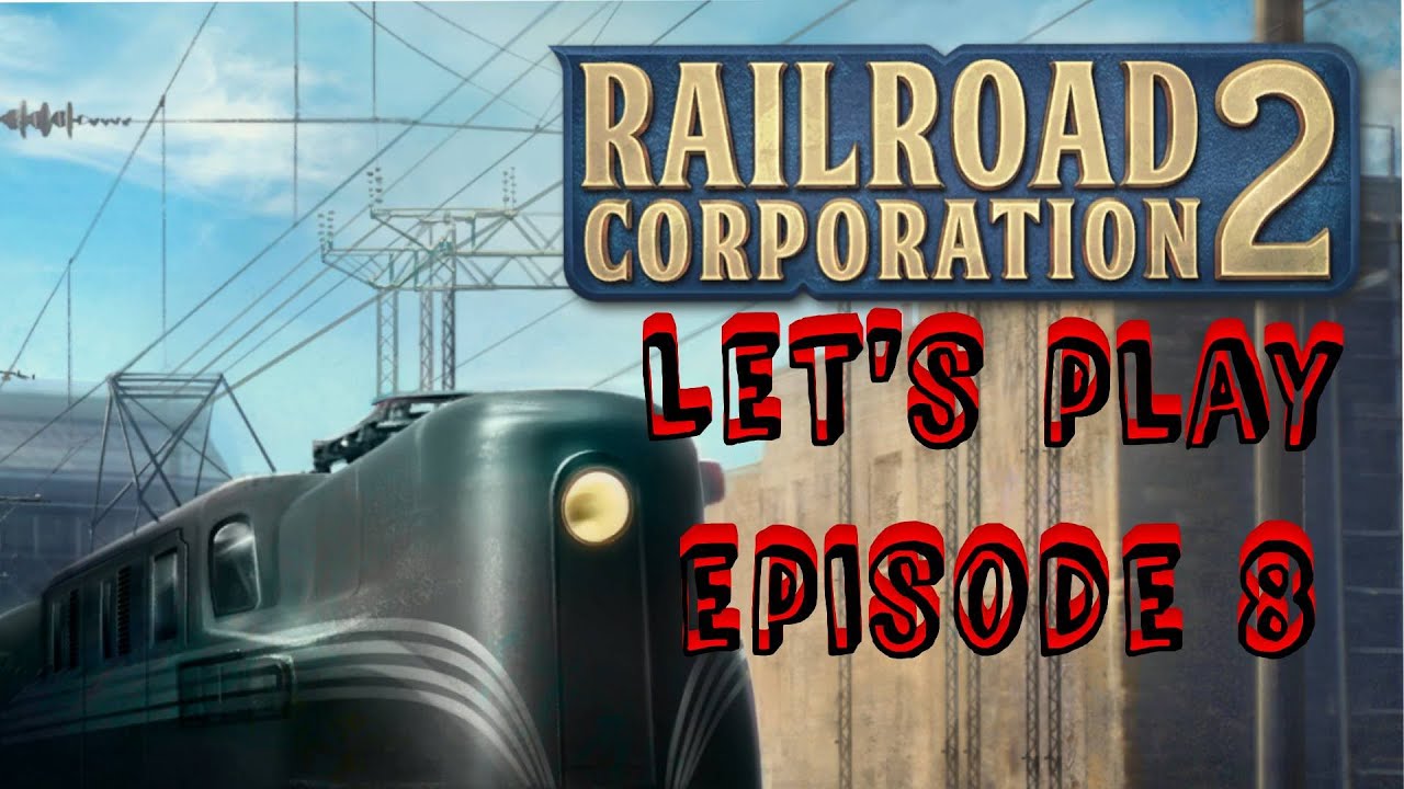 Railroad Corporation 2 - Let's Play - Eps 8 - ANOTHER Revamp plus ...
