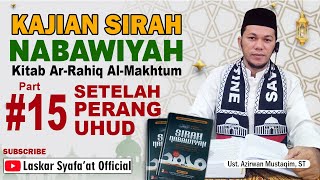 #15 Peristiwa Setelah Perang Uhud - Kajian Sirah Nabawiyah