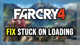 How to FIX Far Cry 4 Stuck on Loading Screen / Not Loading