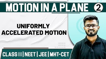 MOTION IN A PLANE 02 | Uniformly Accelerated Motion | Physics | Class 11/HSC/NEET/JEE/MHT-CET
