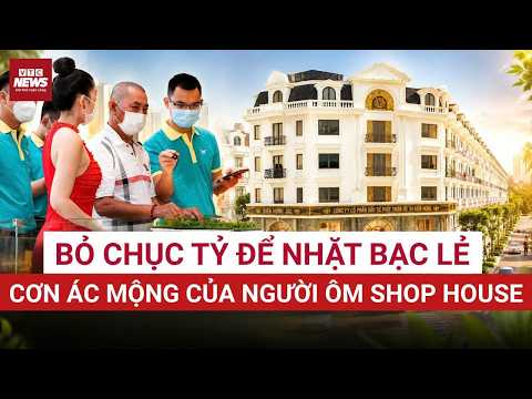 Nhà đầu tư shophouse khóc vì giá thuê: "Gà đẻ trứng vàng" hay cú lừa thế kỷ của địa ốc?| VTC News