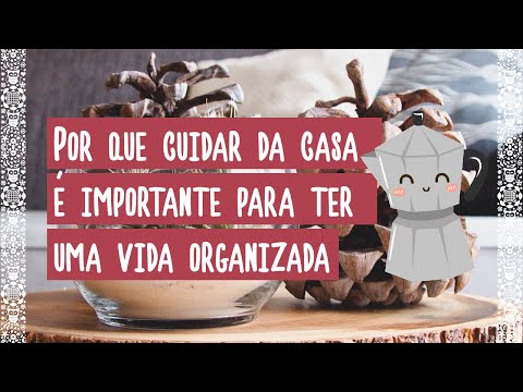 Vídeo: Por que cuidar da casa é importante?