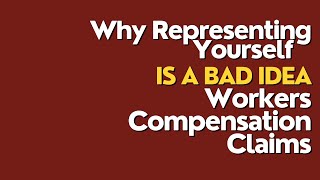 Why Representing Yourself is a Bad Idea In Workers Compensation Claims