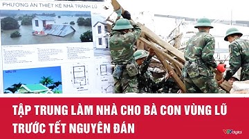 Tập trung làm nhà cho bà con vùng lũ trước tết Nguyên đán | VTV24