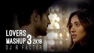 The Lovers | Mashup 3 | 2018 | Dj R Factor | Romantic | Bollywood