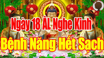 SÁNG Ngày 18 ÂLMở Kinh Này SámHối Phật Tổ Cứu Độ Hết Khổ Hết Bệnh CảNhà ÊmẤm Mạnh Khoẻ Tiền Về ÀoÀo
