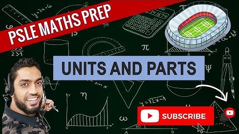 Units and Parts | Learn Problem Sums | PSLE MATHS PREP