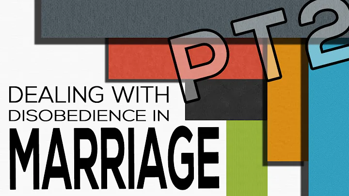 Dealing with Disobedience in Marriage, Part 2 - 1 Peter 3:7