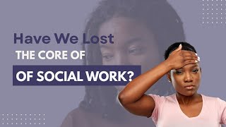 Have We Lost the Core of Social Work?