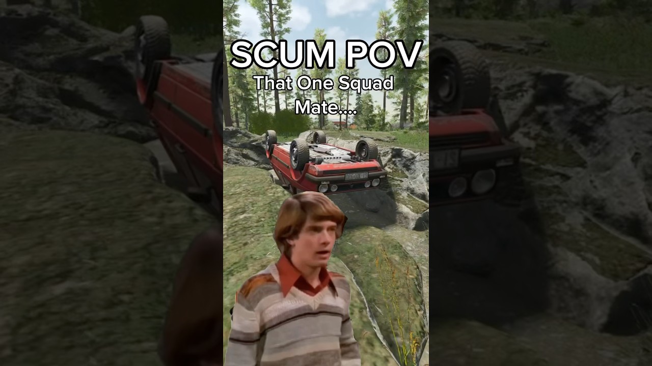 SCUM POV That One Squad Mate….