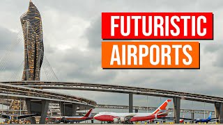 The Most Futuristic Airports Being Built Right Now