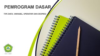 Tipe data, variabel, konstanta, operator,  dan ekspresi