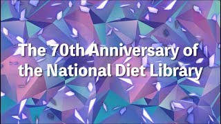 The 70th Anniversary of the National Diet Library